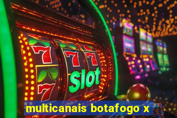 multicanais botafogo x